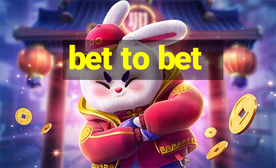 bet to bet