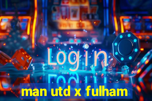 man utd x fulham