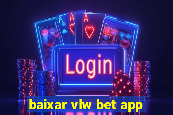 baixar vlw bet app