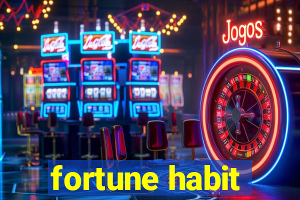 fortune habit