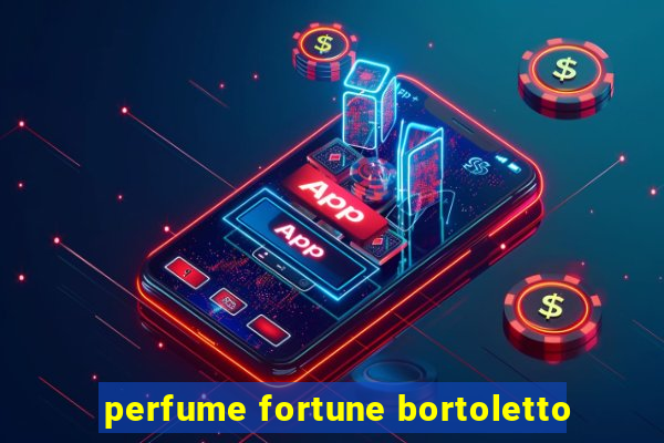 perfume fortune bortoletto