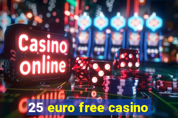 25 euro free casino