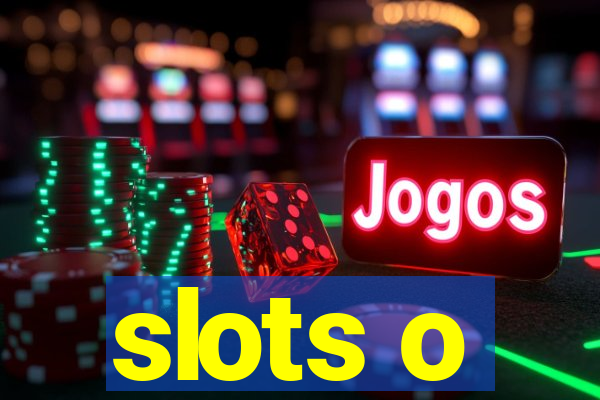 slots o