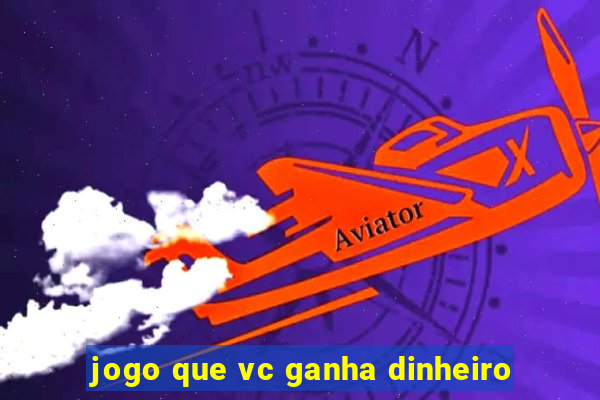 jogo que vc ganha dinheiro