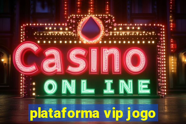 plataforma vip jogo