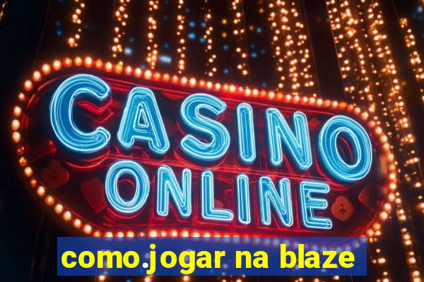 como.jogar na blaze