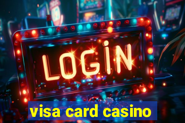 visa card casino