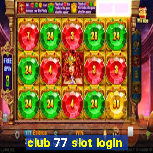 club 77 slot login