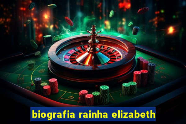 biografia rainha elizabeth