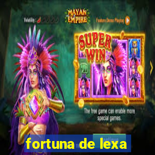 fortuna de lexa