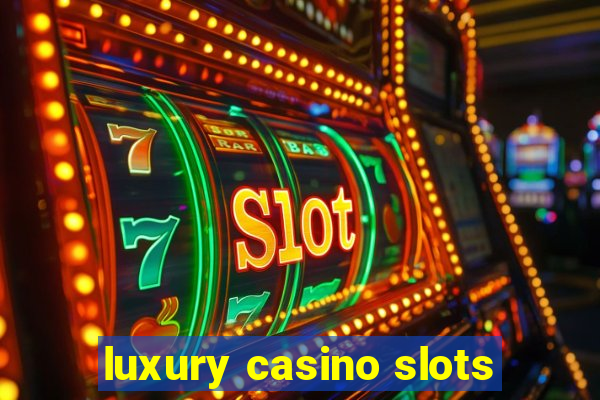 luxury casino slots