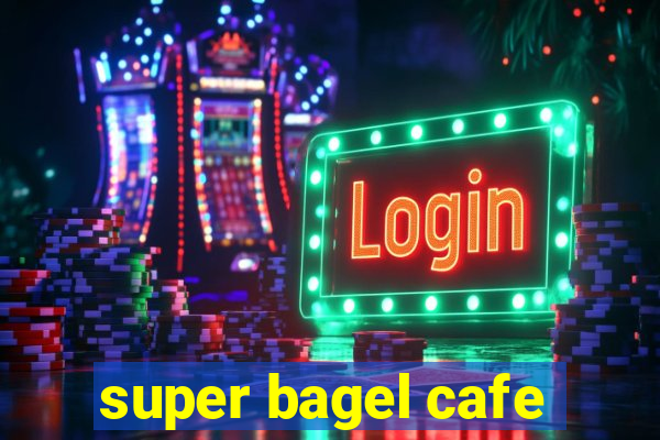 super bagel cafe