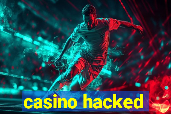 casino hacked