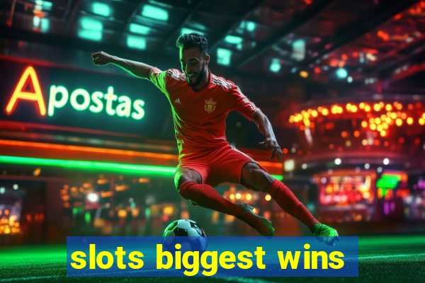 slots biggest wins