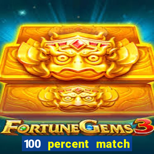 100 percent match casino bonuses