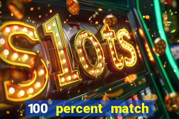 100 percent match casino bonuses