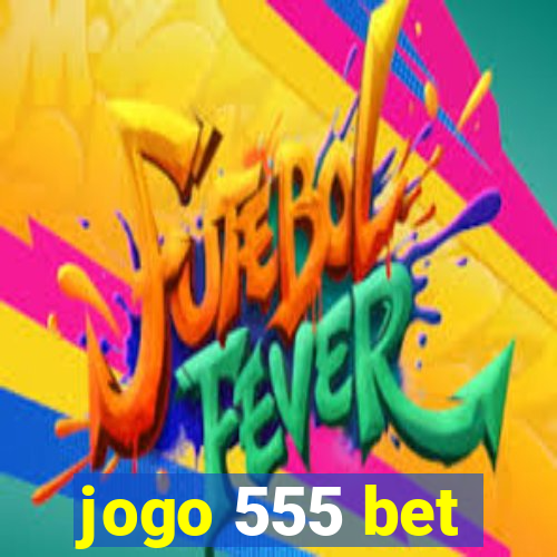 jogo 555 bet