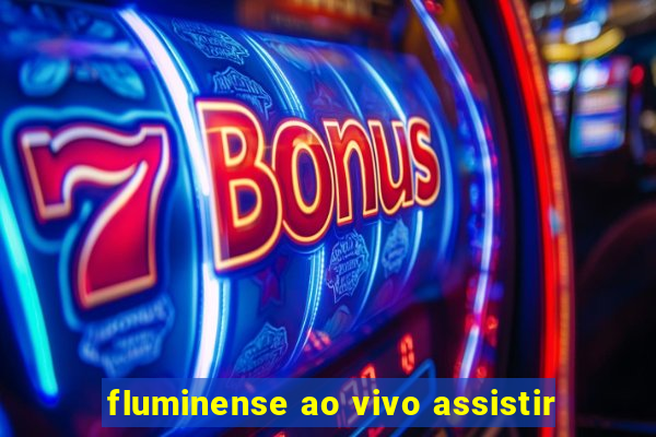 fluminense ao vivo assistir