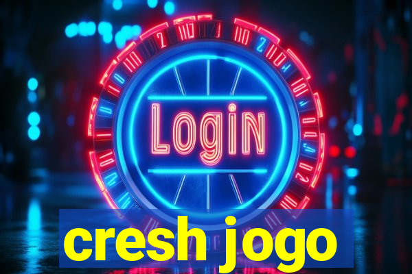 cresh jogo