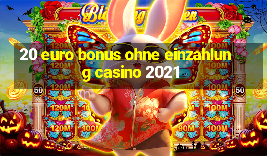 20 euro bonus ohne einzahlung casino 2021