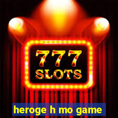 heroge h mo game