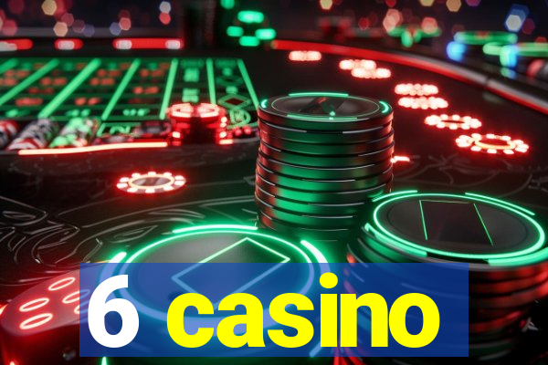 6 casino