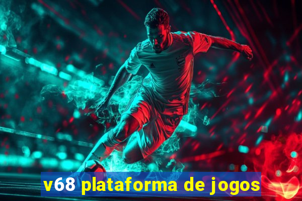 v68 plataforma de jogos