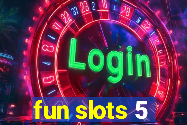 fun slots 5