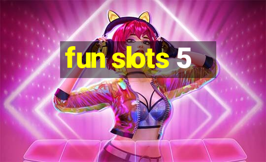 fun slots 5