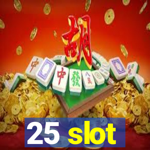 25 slot