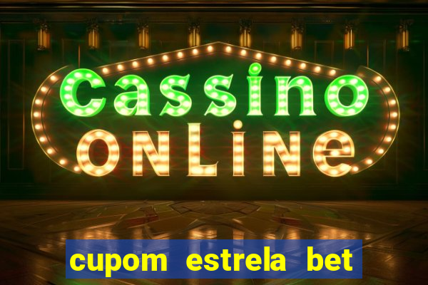 cupom estrela bet primeiro depósito