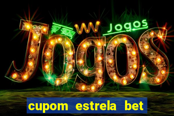 cupom estrela bet primeiro depósito