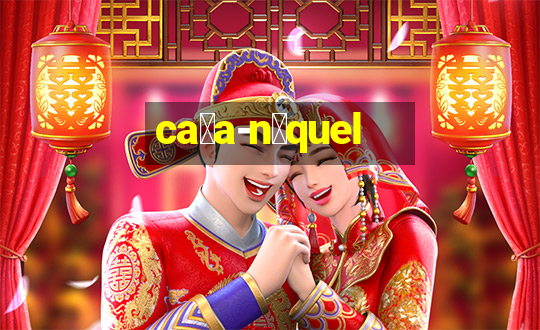 ca莽a-n铆quel