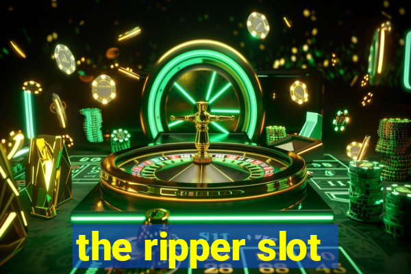 the ripper slot