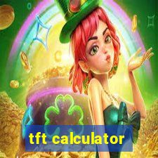 tft calculator