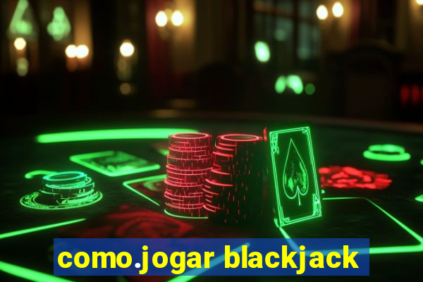 como.jogar blackjack