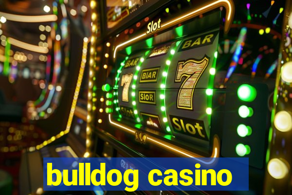 bulldog casino