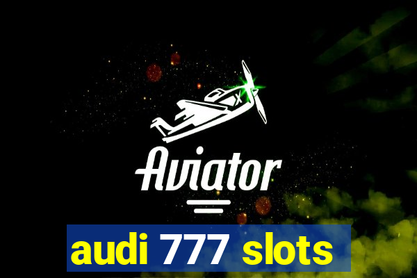 audi 777 slots