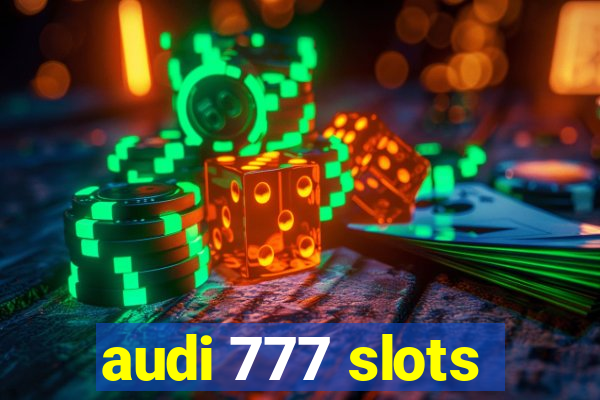 audi 777 slots