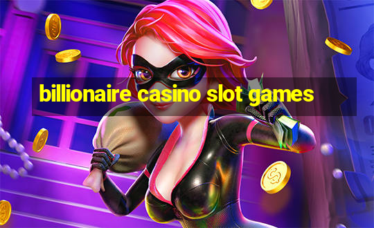 billionaire casino slot games