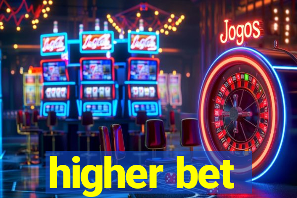 higher bet