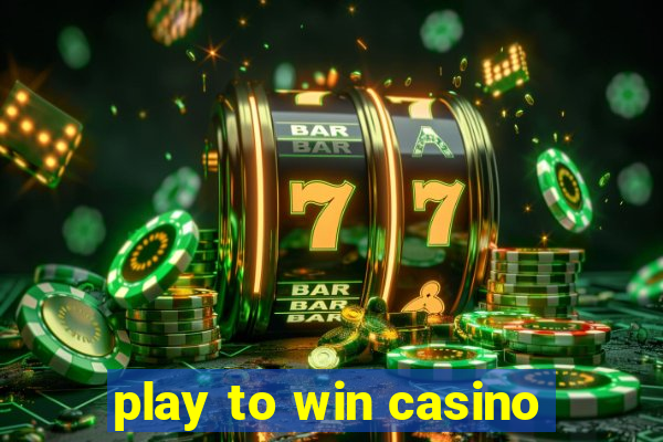 play to win casino