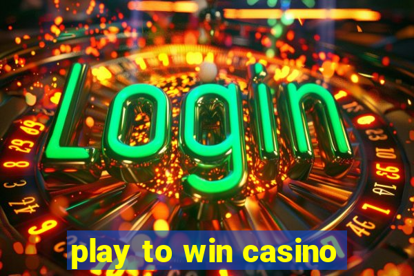 play to win casino