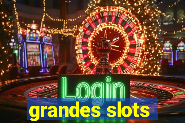 grandes slots