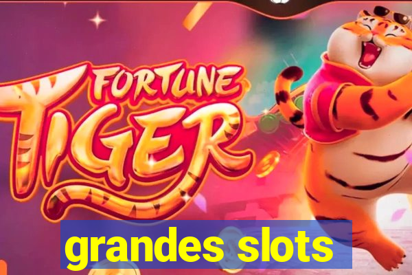 grandes slots