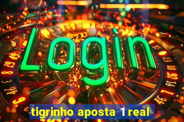 tigrinho aposta 1 real