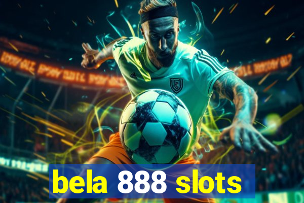 bela 888 slots