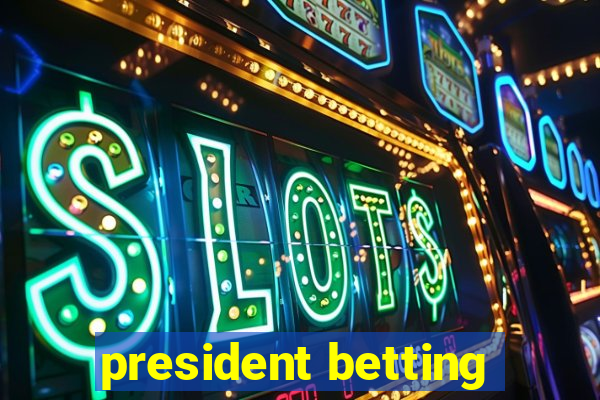 president betting