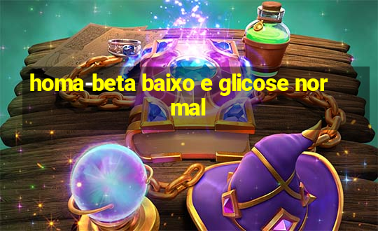 homa-beta baixo e glicose normal