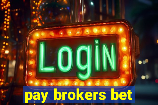 pay brokers bet